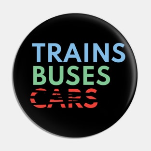 Trains, Buses, Not Cars Pin