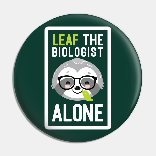 Funny Biologist Pun - Leaf me Alone - Gifts for Biologists Pin by BetterManufaktur