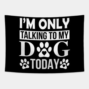 I’m Only Talking To My Dog Today Tapestry