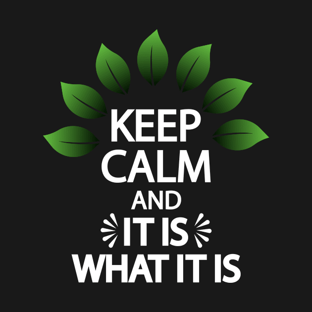 Keep calm and it is what it is by It'sMyTime