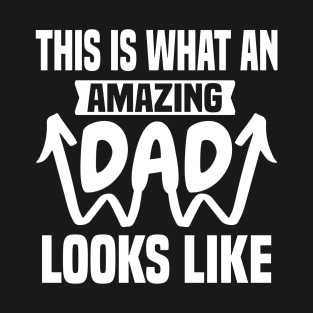 This Is What An Amazing Dad Looks Like T-Shirt