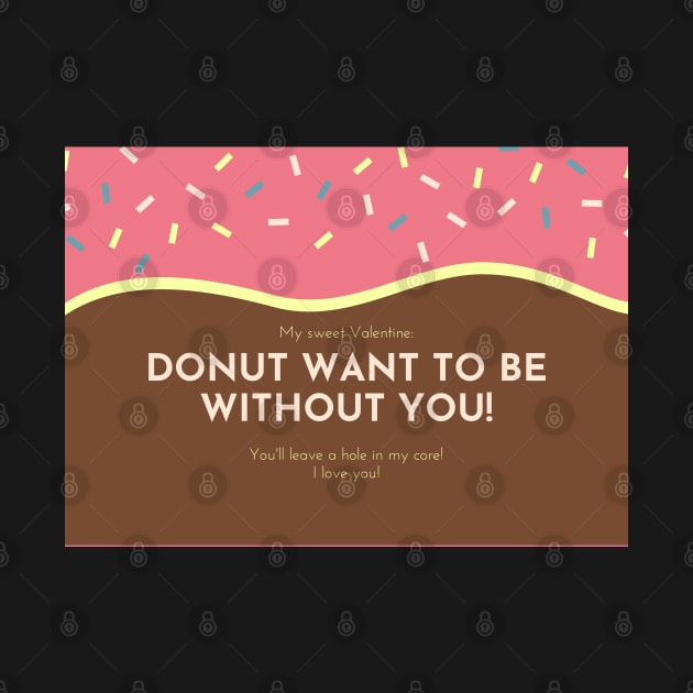 Donut Want To Be Without You - Valentines Day Card by stickersbyjori