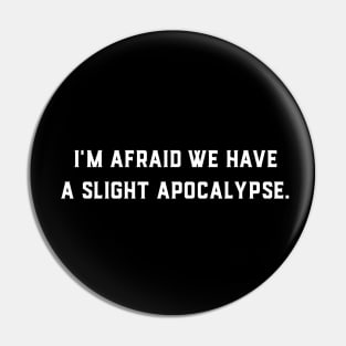 We Have a Slight Apocalypse Pin