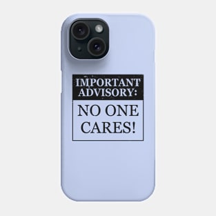 Important Advisory: No One Cares Funny Slogan Phone Case