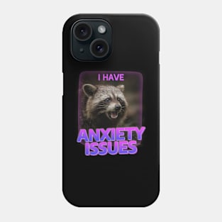 I&#39have anxiety issues, raccoon Phone Case