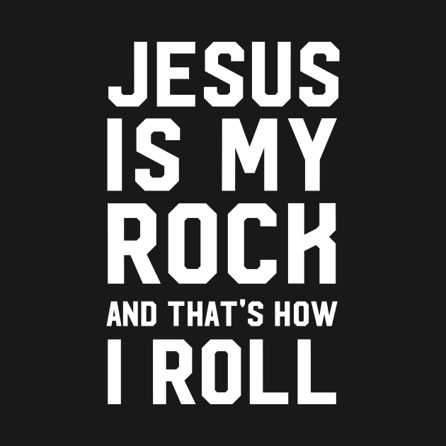 Jesus Is My Rock And That's How I Roll by illusionerguy