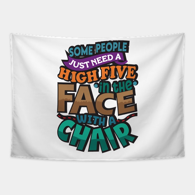 Some People Just Need A High-Five. In The Face. With A Chair. Tapestry by aidreamscapes