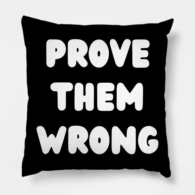 Prove Them Wrong Pillow by suhwfan