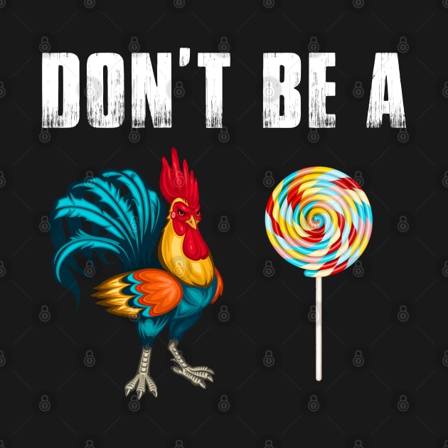 Don't Be A Chicken Lollipop Funny by LotusTee