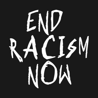 End Racism Now T-Shirt