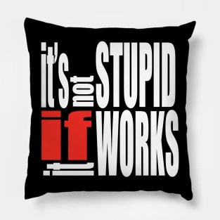 It's not stupid if it works Pillow