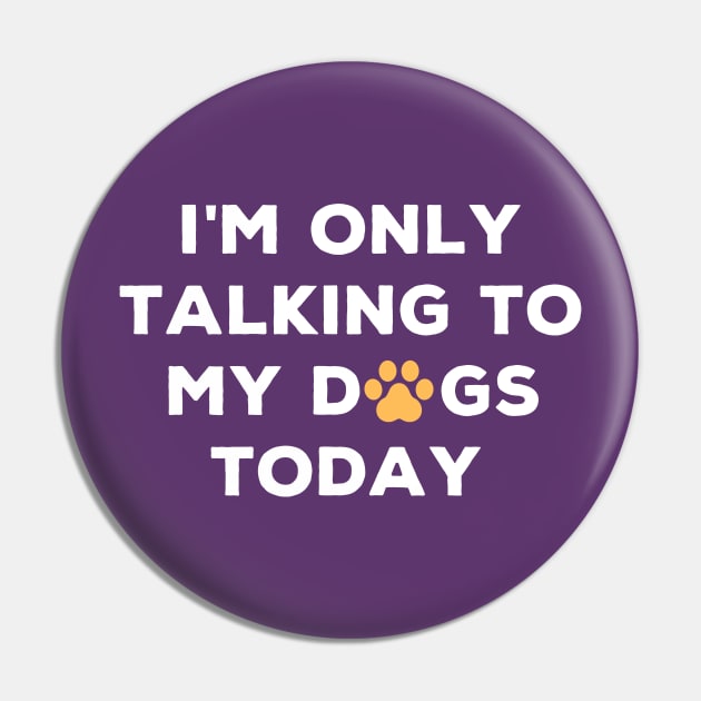 I'm only talking to the dogs today dog lovers Pin by Authentic Designer UK