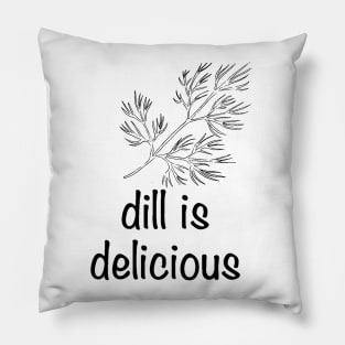 Dill is Delicious Pillow