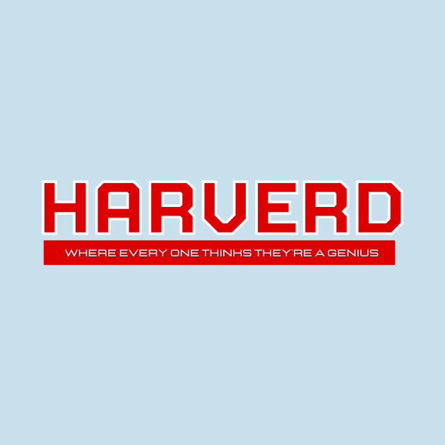 Harverd - Where Every One Thinks They're A Genius - Funny Design by New things