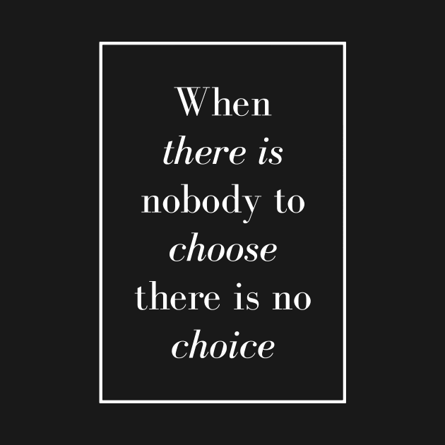 When there is nobody to choose there is no choice - Spiritual Quote by Spritua