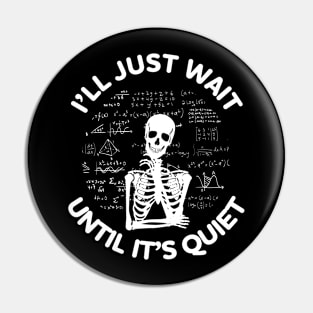 I'll Just Wait Until It's Quiet - Teacher Pin