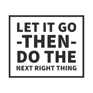 Let It Go Then Do The Next Right Thing T-Shirt