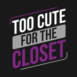 Asexual Too Cute For The Closet Ace Asexuality LGBTIA T-Shirt