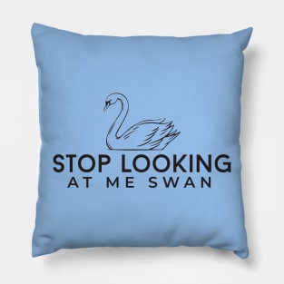 Stop looking at me swan Pillow