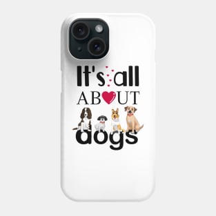 It's All About Dogs Phone Case