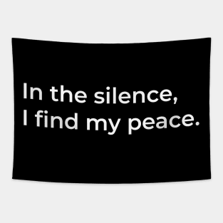 In the silence, I find my peace. Tapestry