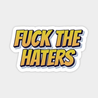 F*ck The Haters Magnet