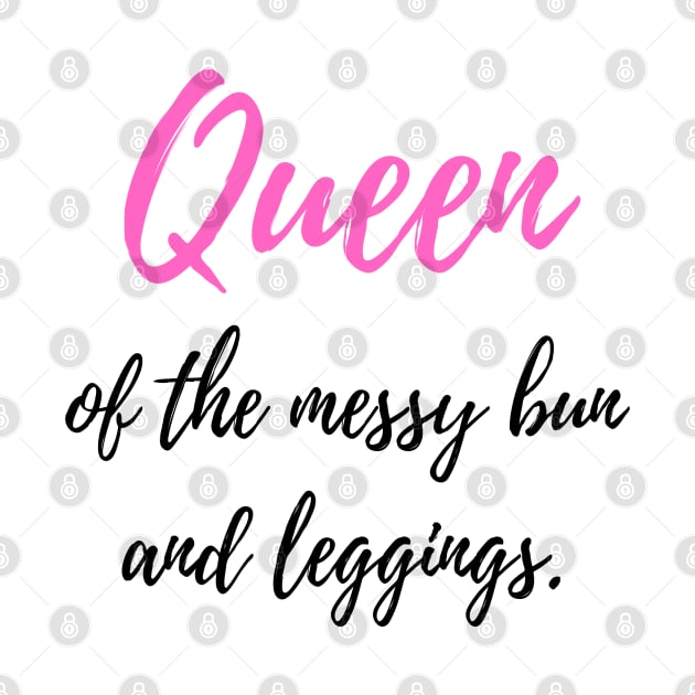 Queen of the Messy Bun and Leggings by FeFe's Tee Trendz