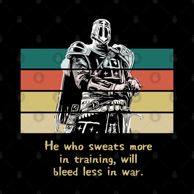 Warriors Quotes II: "He who sweats more in training, will bleed less in war" by NoMans