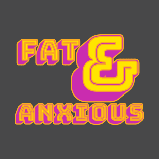 Fat & Anxious T-Shirt