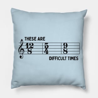 These Are Difficult Times: Funny Time Signatures Pun for Musicians Pillow