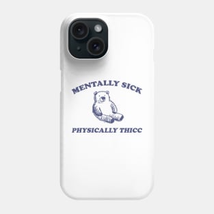 mentally sick physically thicc shirt, funny cartoon bear meme Phone Case