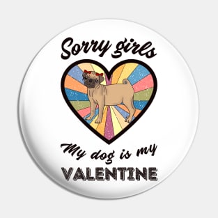 Sorry girls my dog is my Valentine - a retro vintage design Pin