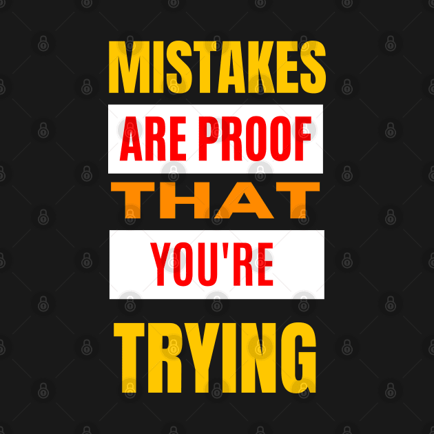 Mistakes Are Proof That You Are Trying Buddy by Dippity Dow Five