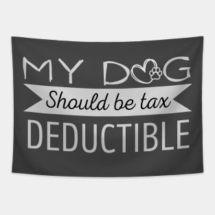 My Dog should be tax deductible - funny dogs design Tapestry