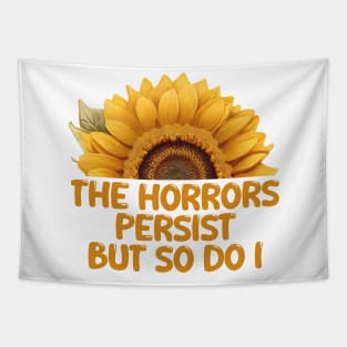 THE HORRORS PERSIST BUT SO DO I Tapestry