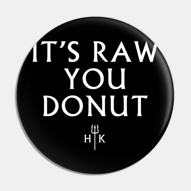 It's Raw You Donut Pin by Tee Cult