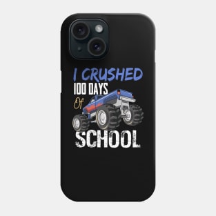 I Crushed 100 Days Of School Monster Truck Phone Case