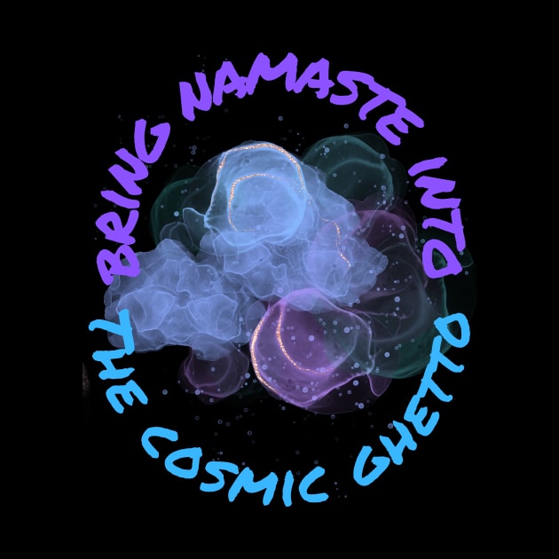 Namaste Into Cosmic Ghetto by MiracleROLart