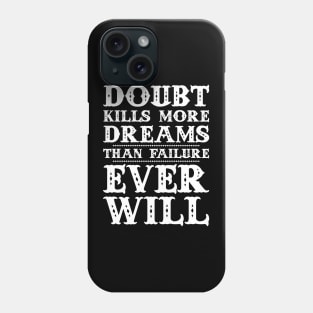 Doubt kills more dreams than failure ever will Phone Case