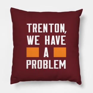 TRENTON, WE HAVE A PROBLEM Pillow