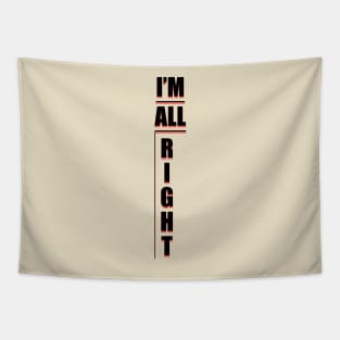 IM ALL RIGHT Shirt! Tapestry