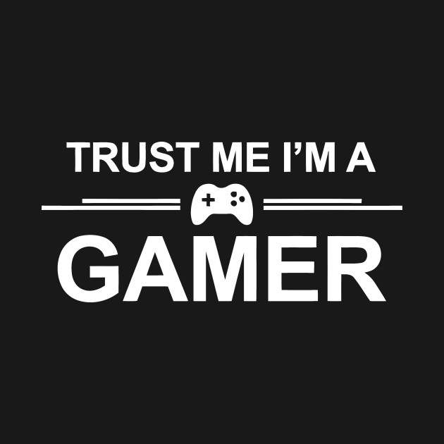 trust me i m a gamer trust me im a gamer t shirt teepublic
