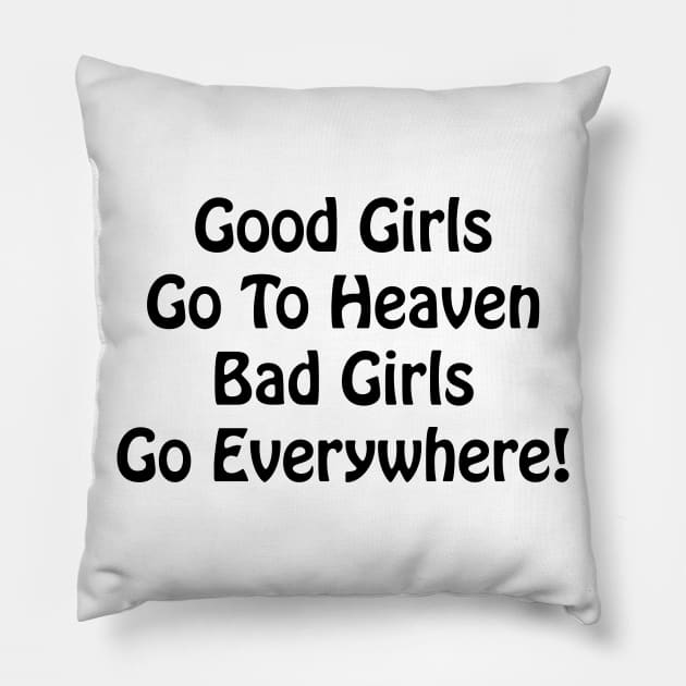 Bad Girls Go Everywhere Pillow by TheCosmicTradingPost