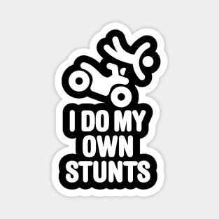 I do my own stunts quad ATV all-terrain vehicle four-track four-wheeler quadricycle Magnet