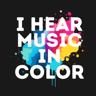 I Hear Music In Color T-Shirt