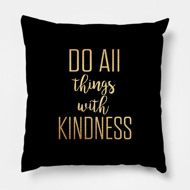 Do all things with kindness Pillow by Dhynzz