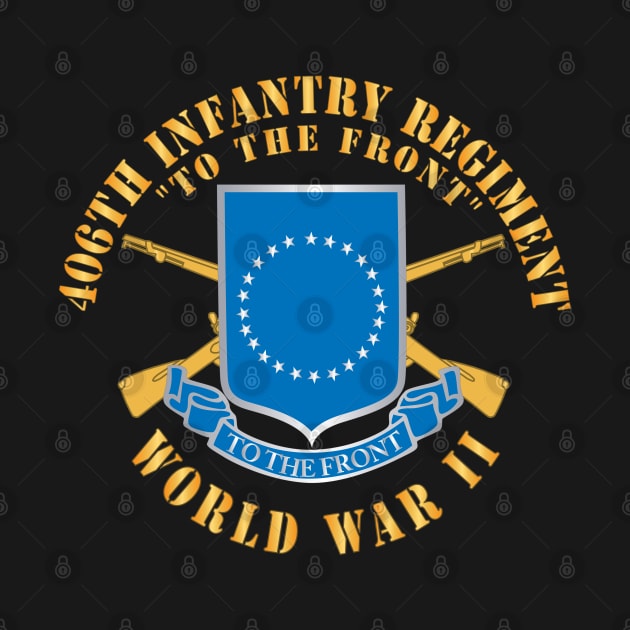 406th Infantry Regiment - To the Front - WWII w DUI - Branch X 300 by twix123844