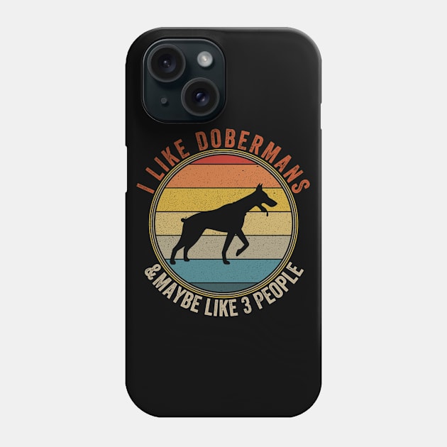 I Like DOBERMANS Dogs And Maybe 3 People Phone Case by Attia17