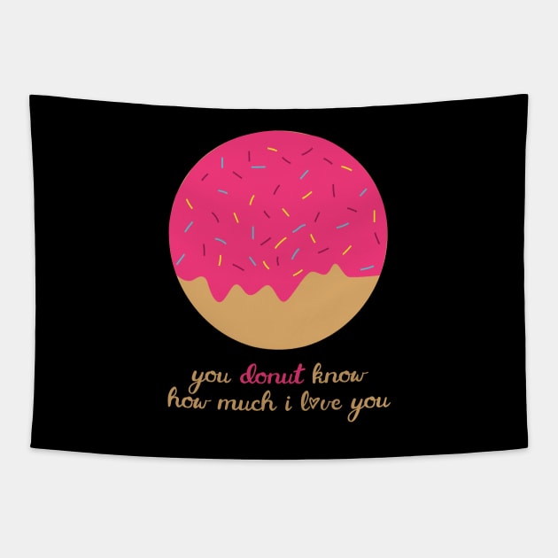 You Donut Know How Much I Love You Romantic Food Pun for Valentines or Anniversary Tapestry by mschubbybunny