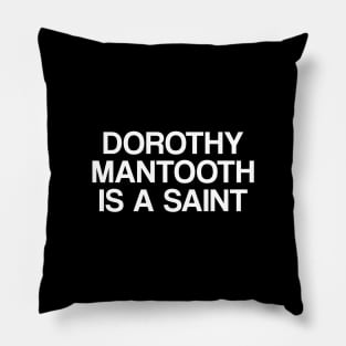 Dorothy Mantooth Is A Saint Pillow